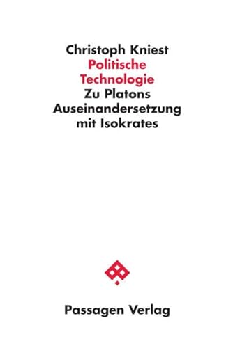 Politische Technologie: Zu Platons Auseinandersetzung mit Isokrates (Passagen Philosophie)