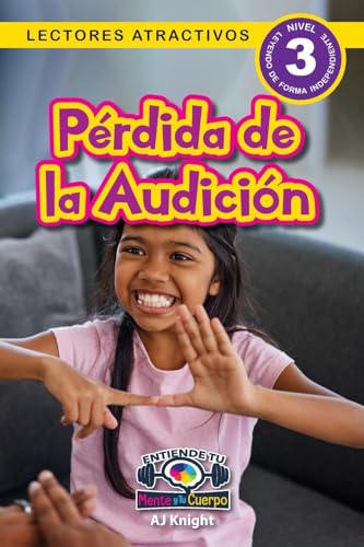 Pérdida de la Audición: Entiende tu mente y tu cuerpo (Lectores atractivos, nivel 3) von Engage Books