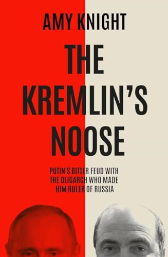 The Kremlin's Noose: Vladimir Putin’s Bitter Feud with the Oligarch Who Made Him Ruler of Russia von Icon Books