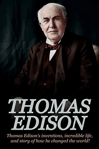 Thomas Edison: Thomas Edison's Inventions, Incredible Life, and Story of How He Changed the World von Ingram Publishing