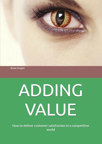 ADDING VALUE: How to deliver customer satisfaction in a competitive world von Independently published