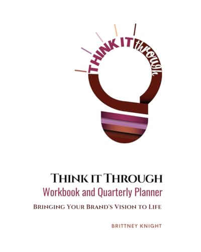 Think it Through Workbook and Quarterly Planner:: Bringing Your Brand's Vision to Life von Self Publish