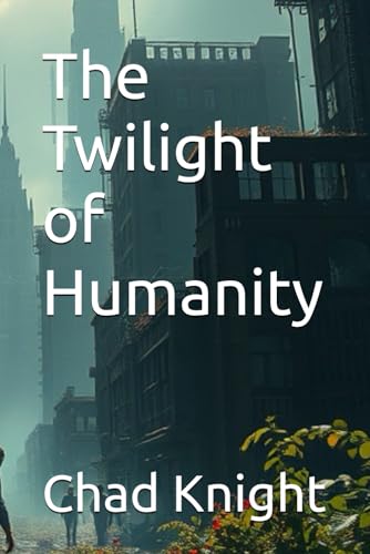 The Twilight of Humanity