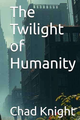 The Twilight of Humanity von Independently published