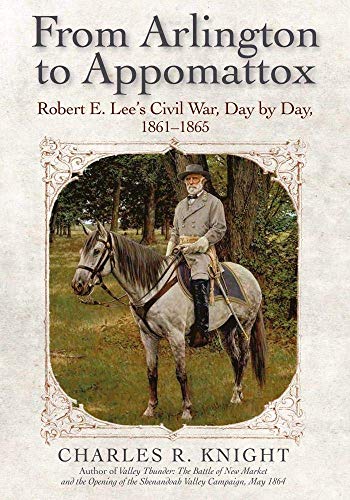 From Arlington to Appomattox: Robert E. Lee's Civil War, Day by Day, 1861-1865: Robert E. Lee’s Civil War, Day by Day, 1861-1865 von Savas Beatie