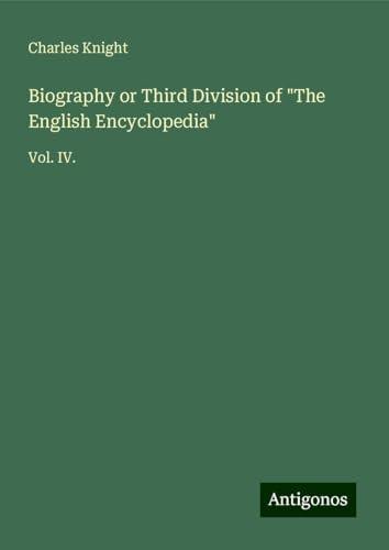 Biography or Third Division of "The English Encyclopedia": Vol. IV. von Antigonos Verlag
