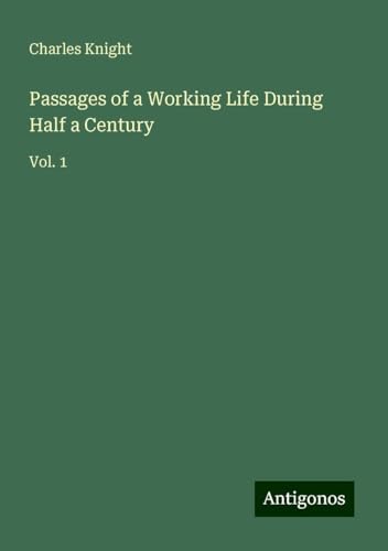 Passages of a Working Life During Half a Century: Vol. 1 von Antigonos Verlag