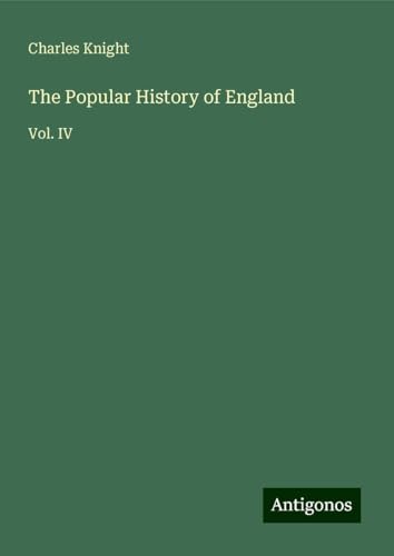 The Popular History of England: Vol. IV von Antigonos Verlag