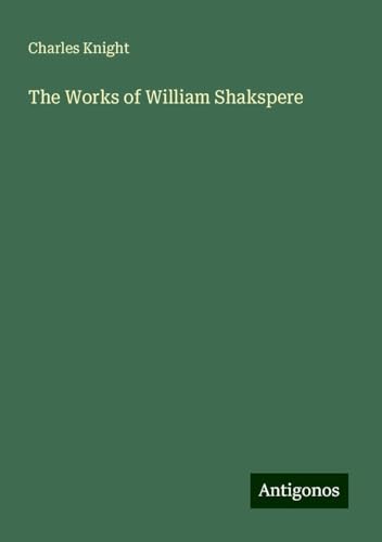 The Works of William Shakspere von Antigonos Verlag
