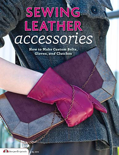 Sewing Leather Accessories: How to Make Custom Belts, Gloves, and Clutches