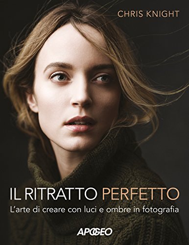 Il ritratto perfetto. L'arte di creare con luci e ombre in fotografia von Apogeo