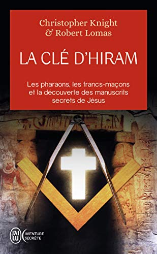 La clé d'Hiram : Les pharaons , les francs-maçons et la découverte des manuscrits secrets de Jésus: Les Pharaons, Les Francs-Macons ET LA Decouverte