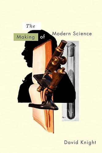 The Making of Modern Science: Science, Technology, Medicine and Modernity: 1789 - 1914 (History of Science)