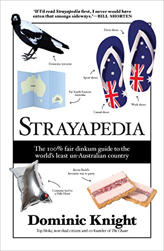 Strayapedia: The 100% Fair Dinkum Guide to the World's Least Un-Australian Country