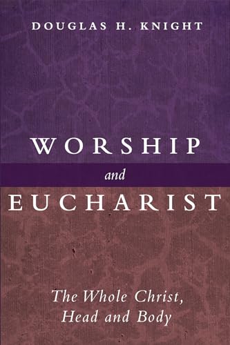 Worship and Eucharist: The Whole Christ, Head and Body von Cascade Books