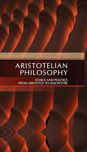 Aristotelian Philosophy: Ethics & Politics from Aristotle to MacIntyre: Ethics and Politics from Aristotle to MacIntyre