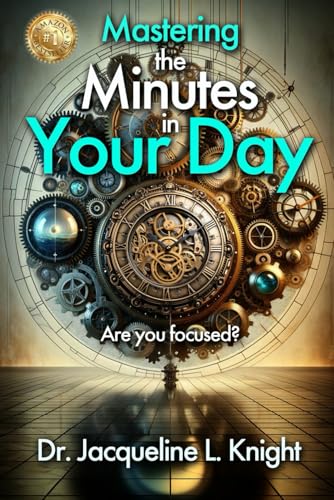 Mastering the Minutes in Your Day: Are you Focused? von Bowker