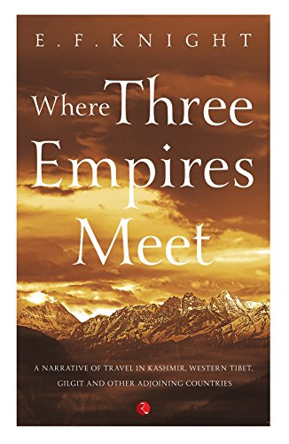 Where Three Empires Meet: Narrative of travel in Kashmir, Western Tibet, Gilgit and other adjoining countries