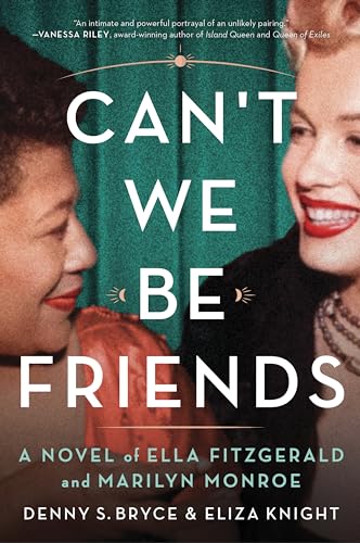 Can't We Be Friends: A Novel of Ella Fitzgerald and Marilyn Monroe