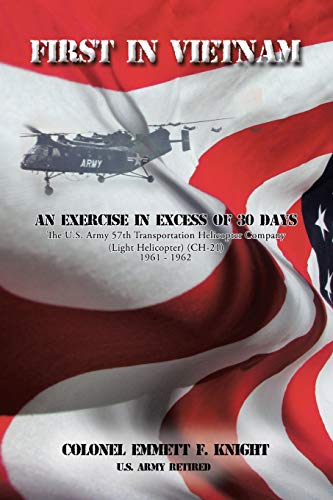 First In Vietnam: An Exercise In Excess of 30 Days: The US Army 57th Transportation Helicopter Company (Light Helicopter) (CH-21) 1961-1962