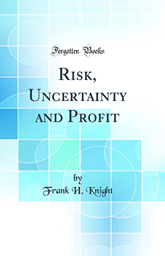 Risk, Uncertainty and Profit (Classic Reprint)