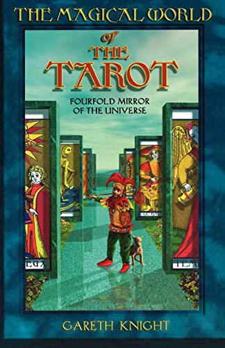 The Magical World of the Tarot: Fourfold Mirror of the Universe The Magical World of the Tarot: Fourfold Mirror of the Universe