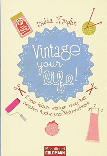 Vintage your life!: Besser leben, weniger ausgeben zwischen Küche und Kleiderschrank