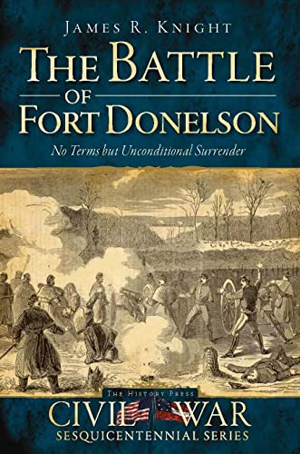 The Battle of Fort Donelson: No Terms But Unconditional Surrender (Civil War Sesquicentennial Series)