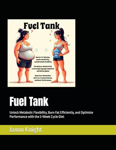 Fuel Tank: Unlock Metabolic Flexibility, Burn Fat Efficiently, and Optimize Performance with the 3-Week Cycle Diet von Independently published