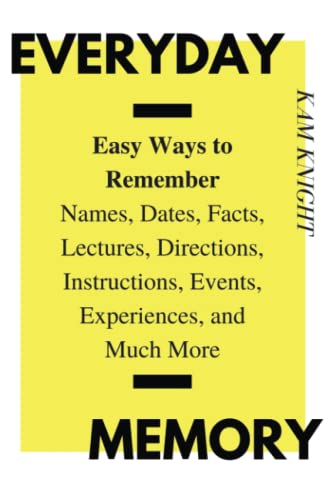Everyday Memory: Easy Ways to Remember Names, Dates, Facts, Lectures, Directions, Instructions, Events, Experiences, and Much More von Independently published