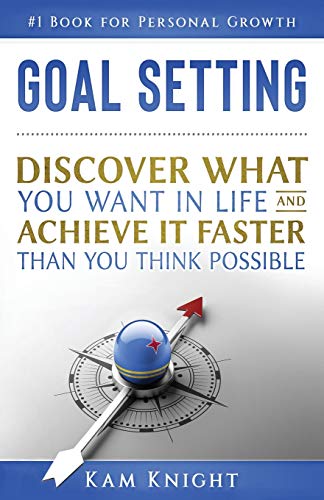 Goal Setting: Discover What You Want in Life and Achieve It Faster than You Think Possible (Personal Mastery) von Independently Published