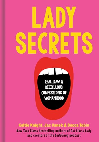 Lady Secrets: Real, Raw, and Ridiculous Confessions of Womanhood von Rodale Books