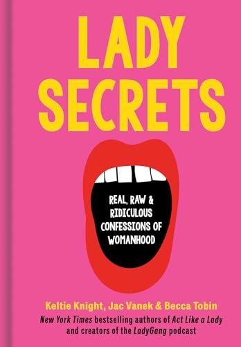 Lady Secrets: Real, Raw, and Ridiculous Confessions of Womanhood