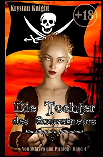 Die Tochter des Gouverneurs: Eine Jungfrau in Piratenhand (Von Sklaven und Piraten, Band 4)