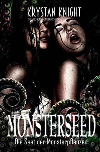 Monsterseed: Die Saat der Monsterpflanzen (Tentakel Monster Horror Stories, Band 2) von Independently published