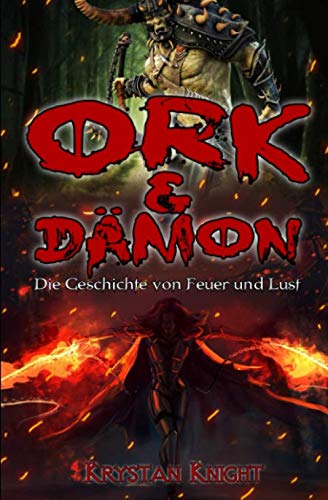Ork & Dämon: Die Geschichte von Feuer und Lust Ork & Dämon: Die Geschichte von Feuer und Lust