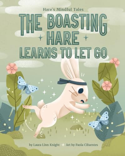 Hare's Mindful Tales: The Boasting Hare Learns To Let Go von Independently published
