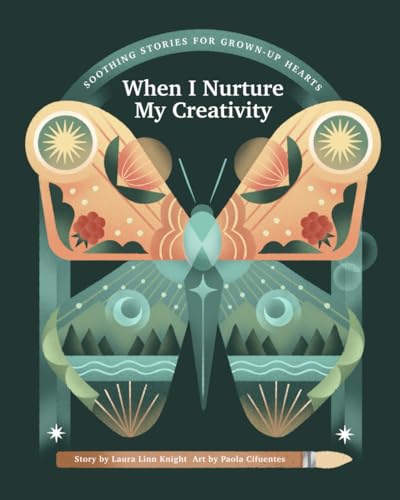 Soothing Stories for Grown-up Hearts: When I Nurture My Creativity . . . von Independently published