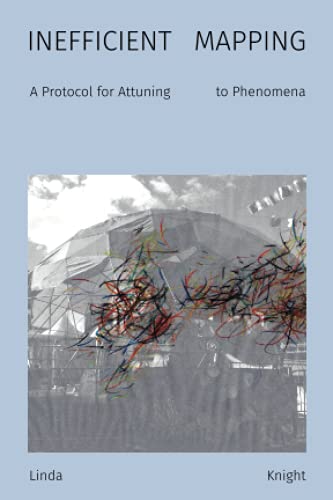 Inefficient Mapping: A Protocol for Attuning to Phenomena von Punctum Books