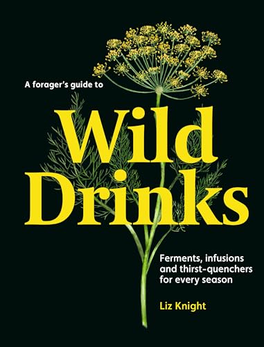 A Forager's Guide to Wild Drinks: Ferments, infusions and thirst-quenchers for every season von Thames & Hudson