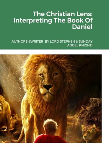 The Christian Lens: Interpreting the Book of Daniel von Lulu.com
