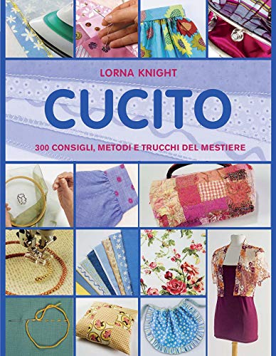 Cucito. 300 consigli, metodi e trucchi del mestiere (Cucito, ricamo, tessitura) von CUCITO, RICAMO, TESSITURA
