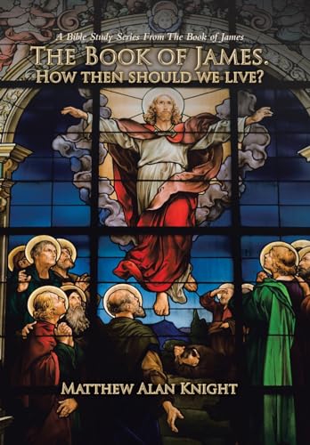 The Book of James. How then should we live?: A Bible Study Series From The Book of James von Xlibris Nz