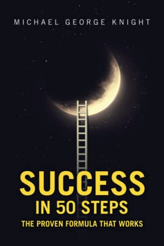 Success in 50 Steps: The Proven Formula That Works Success in 50 Steps: The Proven Formula That Works von Xlibris Au