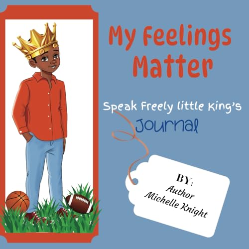 My Feelings Matter: Speak Freely Little King Journal von Michelle Knight