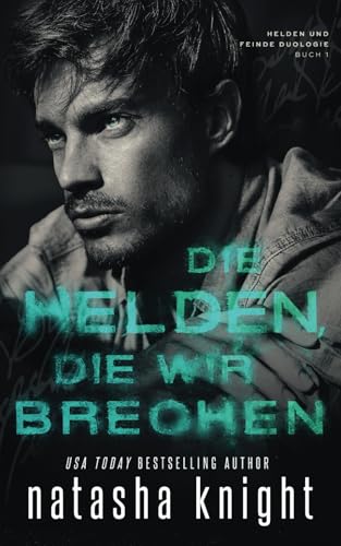 Die Helden, die wir brechen (Helden und Feinde Duologie, Band 1)