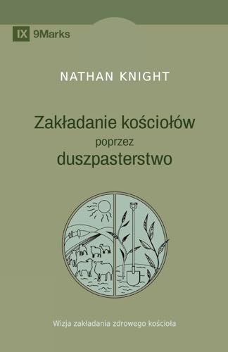 Planting by Pastoring / Zak¿adanie ko¿cio¿ów poprzez duszpasterstwo: A Vision for Starting a Healthy Church / Wizja zak¿adania zdrowego ko¿cio¿a von 9Marks