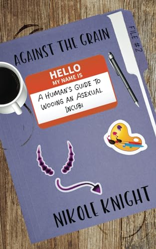Against the Grain: A Human's Guide to Wooing an Asexual Incubi