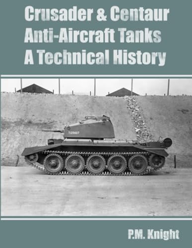 Crusader & Centaur Anti-Aircraft Tanks A Technical History