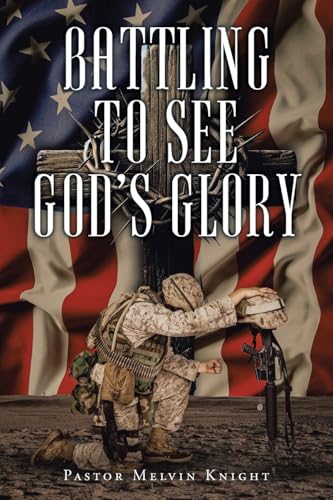 Battling to See God's Glory Battling to See God's Glory von Christian Faith Publishing, Inc